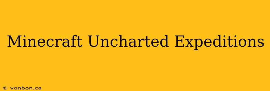 Minecraft Uncharted Expeditions