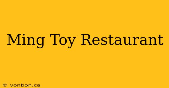 Ming Toy Restaurant