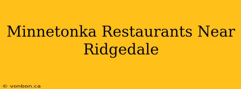 Minnetonka Restaurants Near Ridgedale