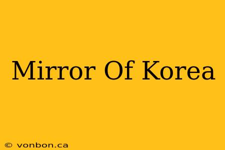 Mirror Of Korea