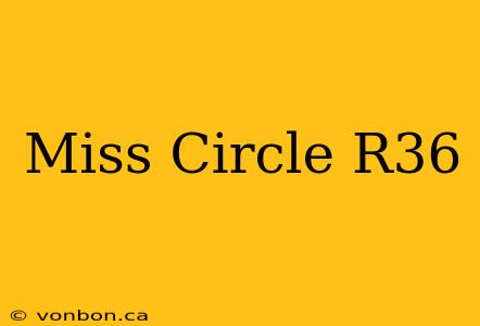 Miss Circle R36