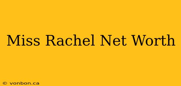 Miss Rachel Net Worth