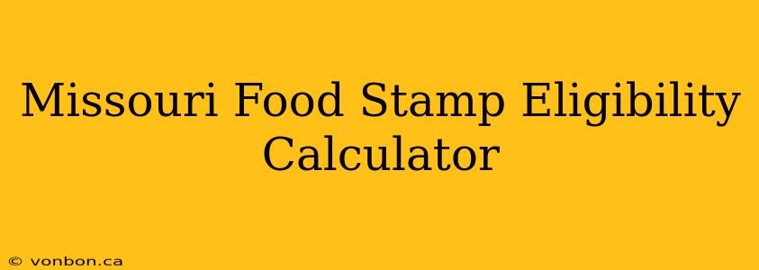 Missouri Food Stamp Eligibility Calculator