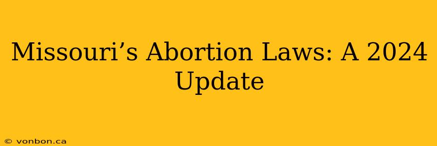 Missouri’s Abortion Laws: A 2024 Update