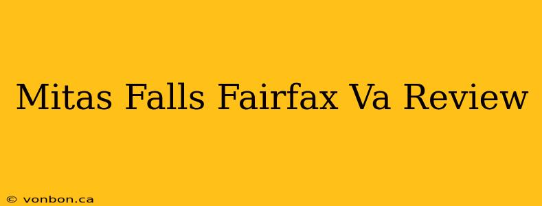 Mitas Falls Fairfax Va Review