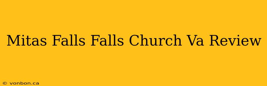 Mitas Falls Falls Church Va Review