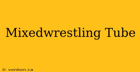 Mixedwrestling Tube