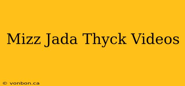 Mizz Jada Thyck Videos