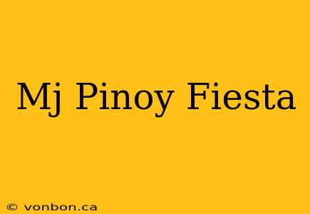 Mj Pinoy Fiesta