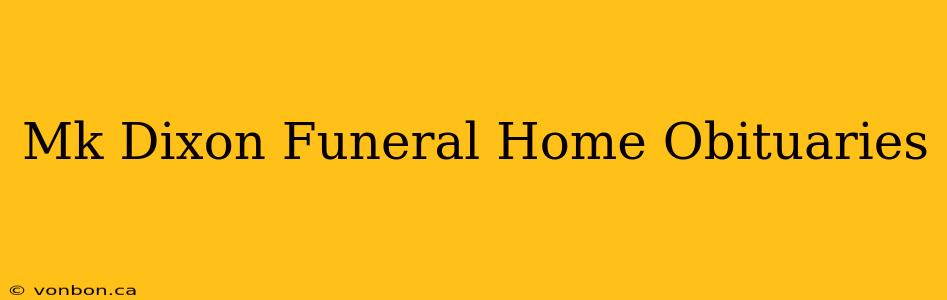 Mk Dixon Funeral Home Obituaries