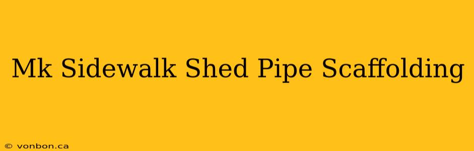 Mk Sidewalk Shed Pipe Scaffolding