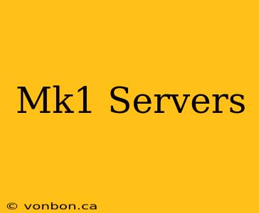 Mk1 Servers