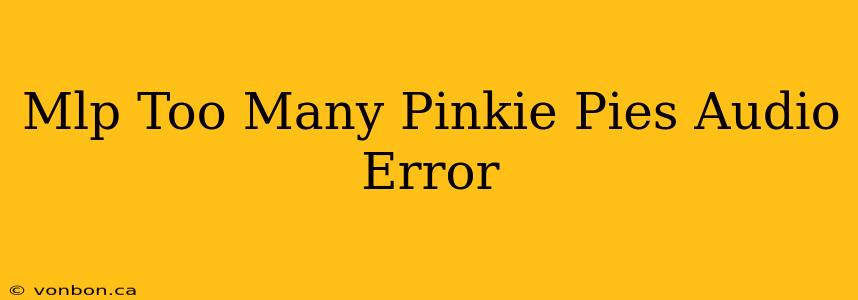 Mlp Too Many Pinkie Pies Audio Error