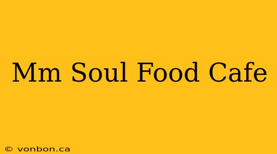 Mm Soul Food Cafe