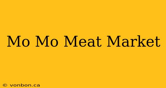 Mo Mo Meat Market