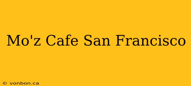 Mo'z Cafe San Francisco