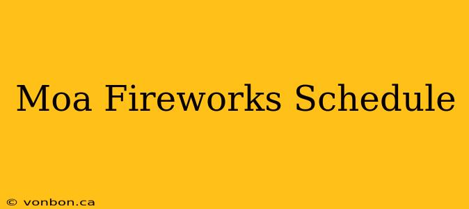 Moa Fireworks Schedule