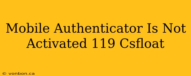 Mobile Authenticator Is Not Activated 119 Csfloat