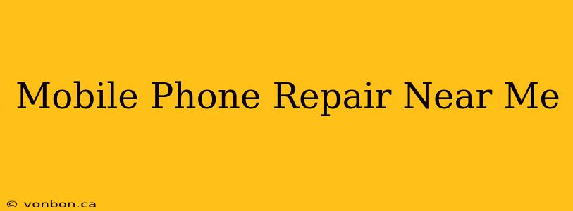 Mobile Phone Repair Near Me