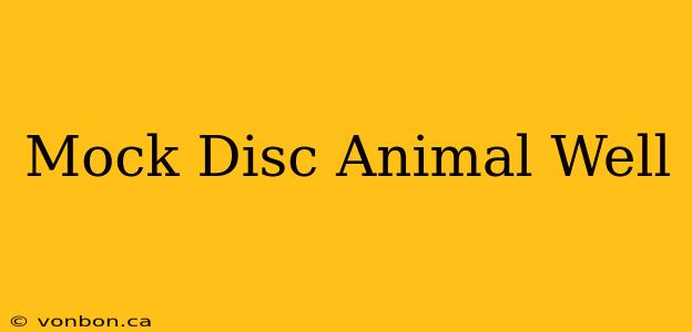 Mock Disc Animal Well