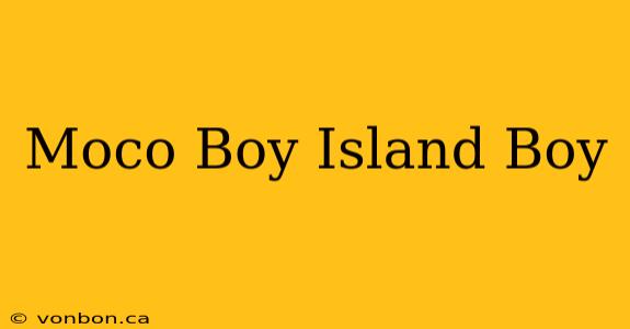 Moco Boy Island Boy