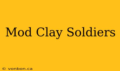 Mod Clay Soldiers