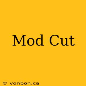 Mod Cut