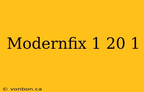 Modernfix 1 20 1