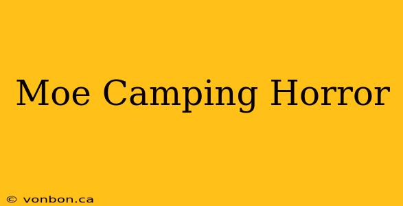 Moe Camping Horror