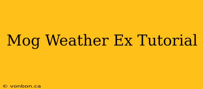 Mog Weather Ex Tutorial