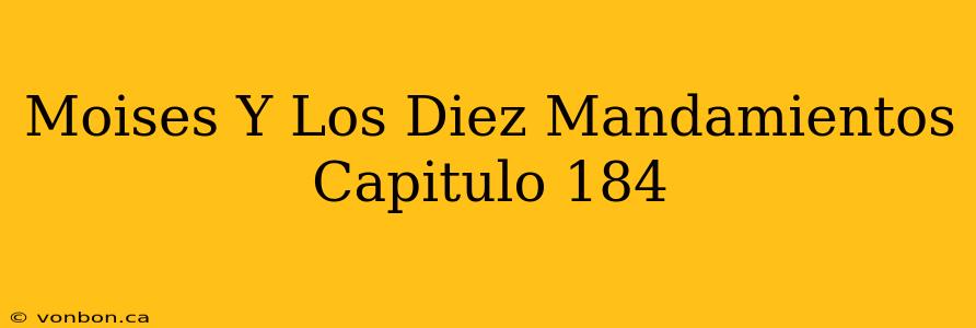 Moises Y Los Diez Mandamientos Capitulo 184