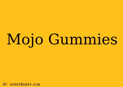 Mojo Gummies