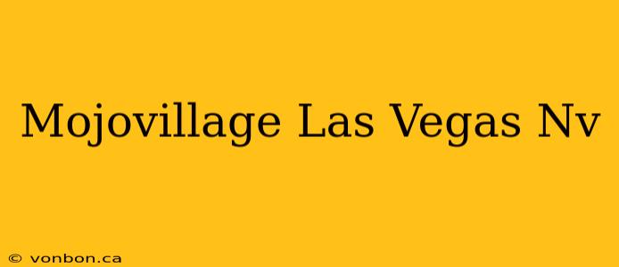 Mojovillage Las Vegas Nv