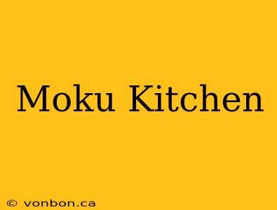 Moku Kitchen