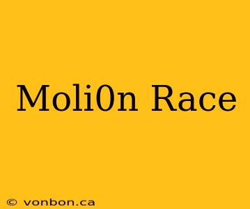 Moli0n Race