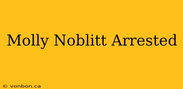 Molly Noblitt Arrested