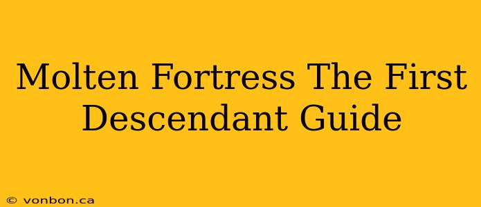 Molten Fortress The First Descendant Guide