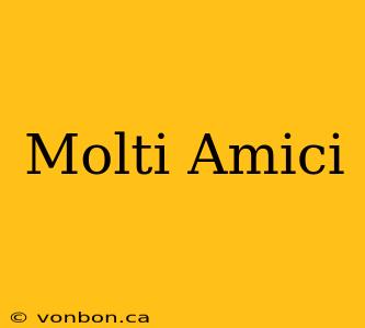 Molti Amici