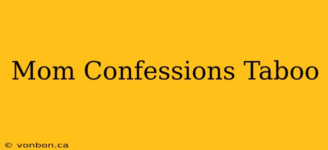 Mom Confessions Taboo