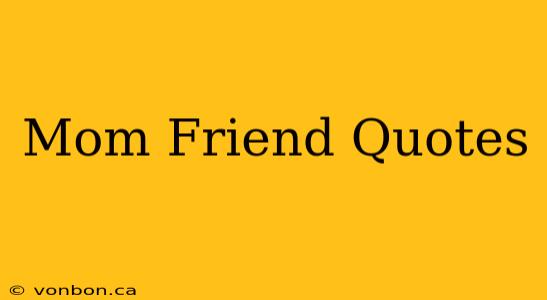 Mom Friend Quotes