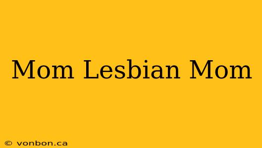 Mom Lesbian Mom