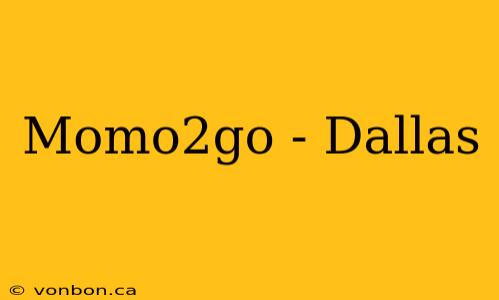 Momo2go - Dallas