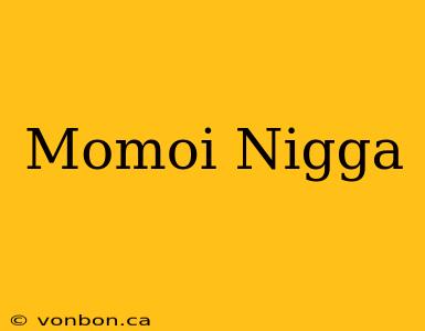 Momoi Nigga