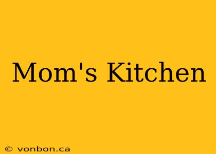 Mom's Kitchen