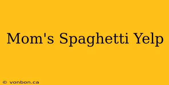 Mom's Spaghetti Yelp