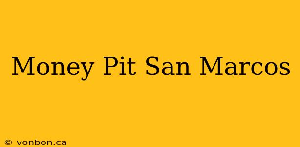 Money Pit San Marcos