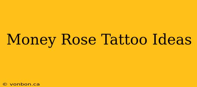 Money Rose Tattoo Ideas