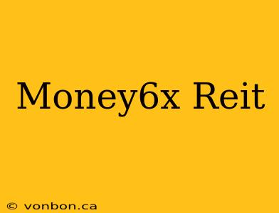 Money6x Reit