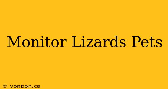 Monitor Lizards Pets