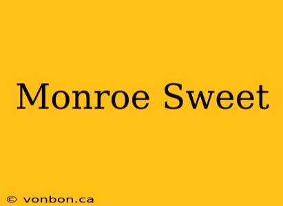 Monroe Sweet